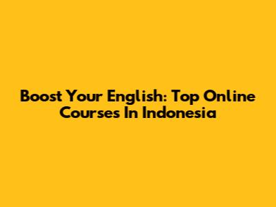 Boost Your English: Top Online Courses In Indonesia