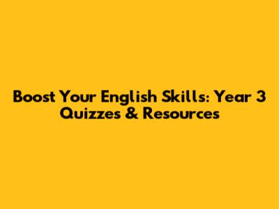 Boost Your English Skills: Year 3 Quizzes & Resources