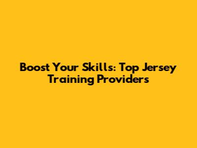 Boost Your Skills: Top Jersey Training Providers