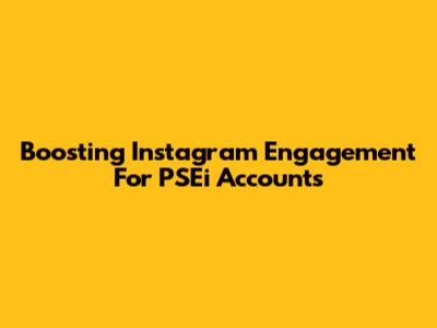 Boosting Instagram Engagement For PSEi Accounts