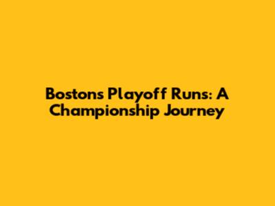 Boston's Playoff Runs: A Championship Journey