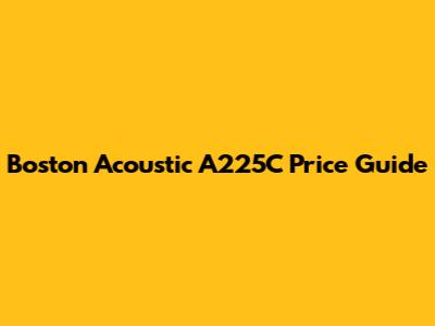 Boston Acoustic A225C Price Guide