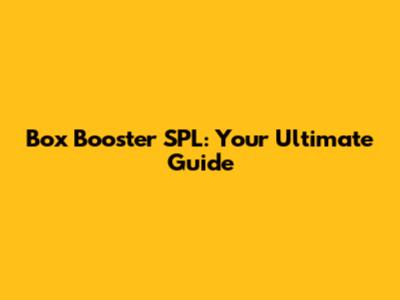 Box Booster SPL: Your Ultimate Guide