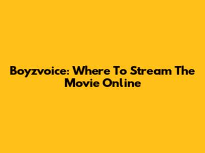 Boyzvoice: Where To Stream The Movie Online