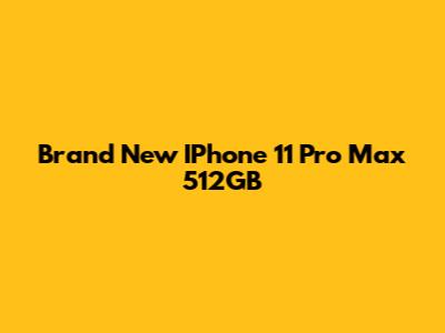 Brand New IPhone 11 Pro Max 512GB