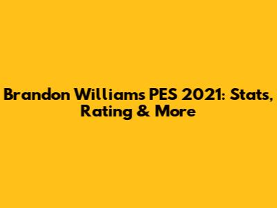 Brandon Williams PES 2021: Stats, Rating & More
