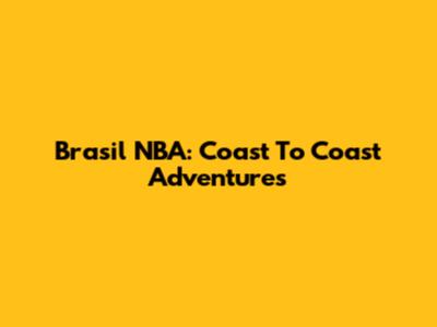 Brasil NBA: Coast To Coast Adventures