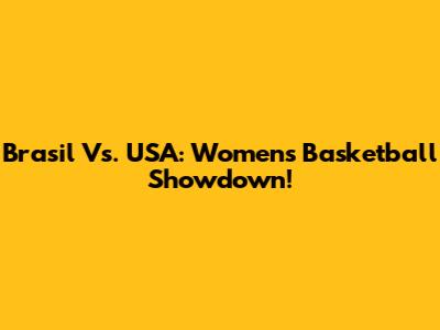 Brasil Vs. USA: Women's Basketball Showdown!