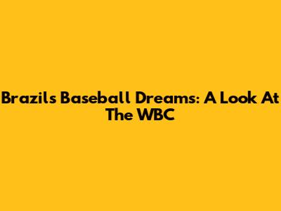 Brazil's Baseball Dreams: A Look At The WBC