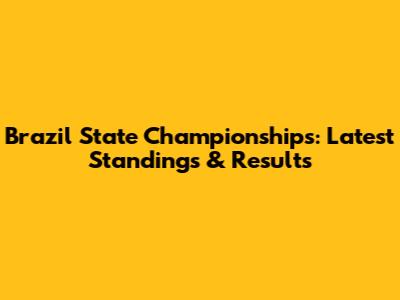 Brazil State Championships: Latest Standings & Results