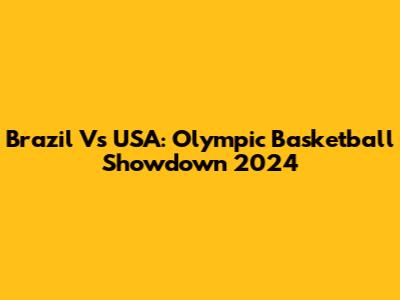Brazil Vs USA: Olympic Basketball Showdown 2024