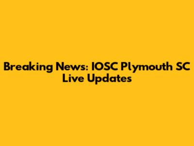 Breaking News: IOSC Plymouth SC Live Updates