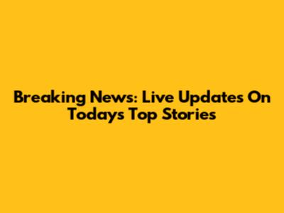 Breaking News: Live Updates On Today's Top Stories