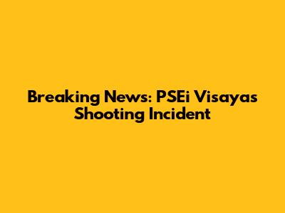 Breaking News: PSEi Visayas Shooting Incident