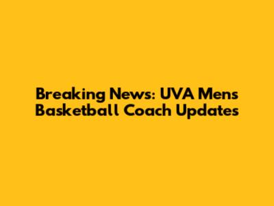 Breaking News: UVA Men's Basketball Coach Updates