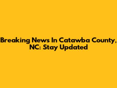 Breaking News In Catawba County, NC: Stay Updated