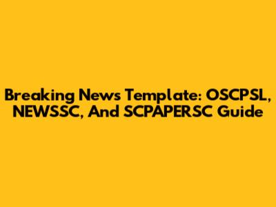 Breaking News Template: OSCPSL, NEWSSC, And SCPAPERSC Guide