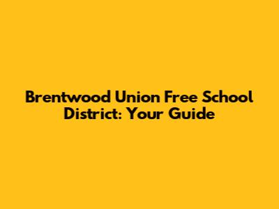 Brentwood Union Free School District: Your Guide