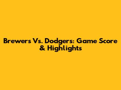 Brewers Vs. Dodgers: Game Score & Highlights