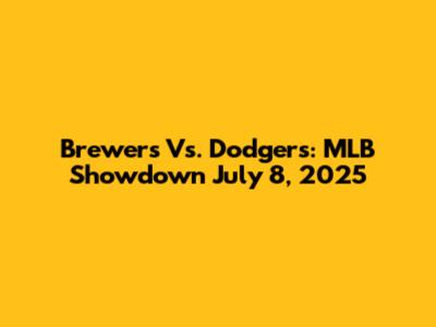 Brewers Vs. Dodgers: MLB Showdown July 8, 2025