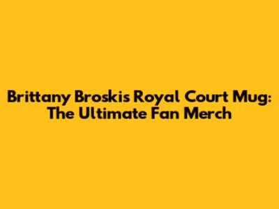 Brittany Broski's Royal Court Mug: The Ultimate Fan Merch