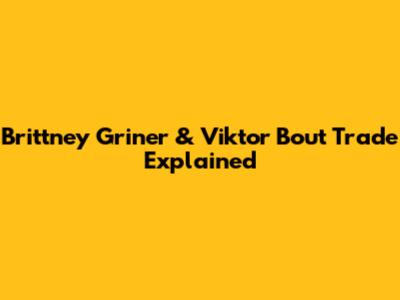 Brittney Griner & Viktor Bout Trade Explained