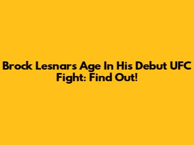 Brock Lesnar's Age In His Debut UFC Fight: Find Out!