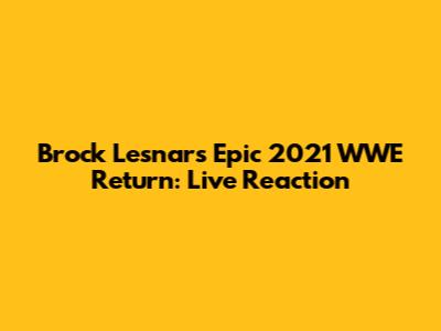 Brock Lesnar's Epic 2021 WWE Return: Live Reaction