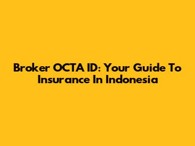Broker OCTA ID: Your Guide To Insurance In Indonesia