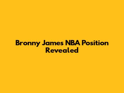 Bronny James' NBA Position Revealed