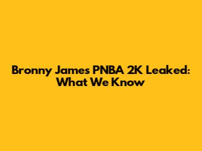 Bronny James' PNBA 2K Leaked: What We Know