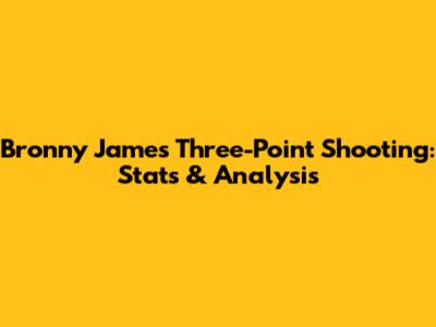 Bronny James' Three-Point Shooting: Stats & Analysis