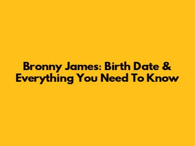 Bronny James: Birth Date & Everything You Need To Know