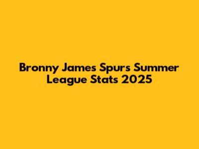 Bronny James Spurs Summer League Stats 2025