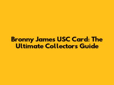 Bronny James USC Card: The Ultimate Collector's Guide