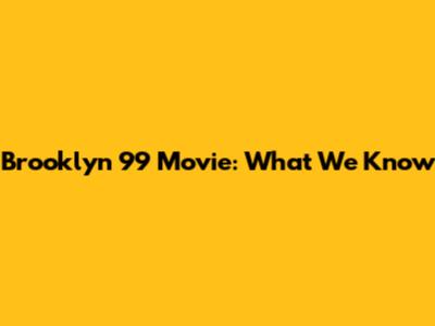 Brooklyn 99 Movie: What We Know