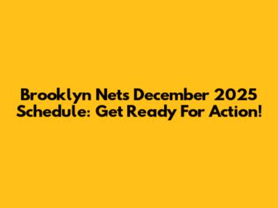 Brooklyn Nets December 2025 Schedule: Get Ready For Action!