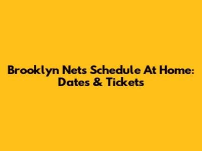 Brooklyn Nets Schedule At Home: Dates & Tickets
