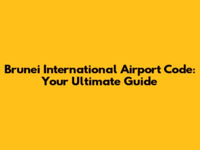 Brunei International Airport Code: Your Ultimate Guide