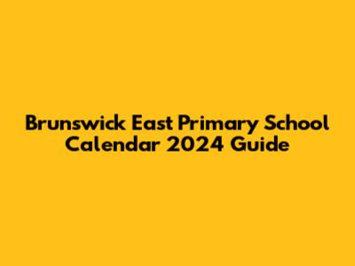 Brunswick East Primary School Calendar 2024 Guide