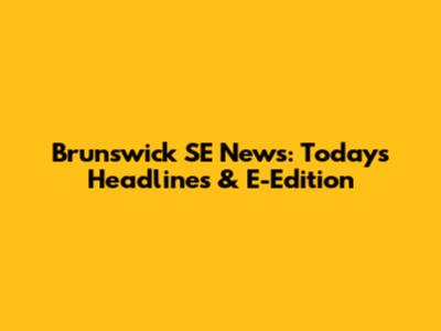 Brunswick SE News: Today's Headlines & E-Edition