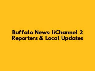 Buffalo News: IiChannel 2 Reporters & Local Updates