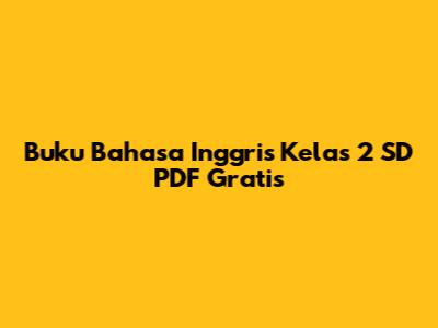 Buku Bahasa Inggris Kelas 2 SD PDF Gratis