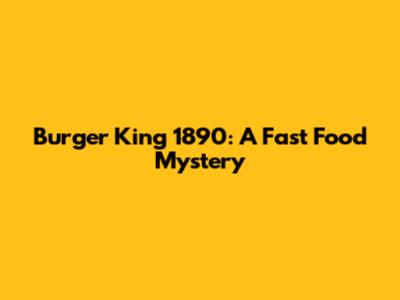 Burger King 1890: A Fast Food Mystery