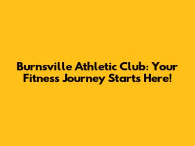 Burnsville Athletic Club: Your Fitness Journey Starts Here!