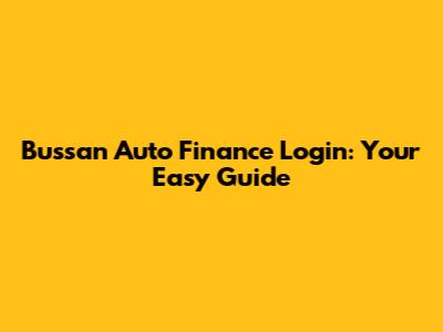 Bussan Auto Finance Login: Your Easy Guide