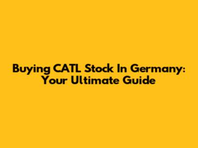 Buying CATL Stock In Germany: Your Ultimate Guide