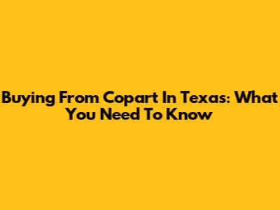 Buying From Copart In Texas: What You Need To Know