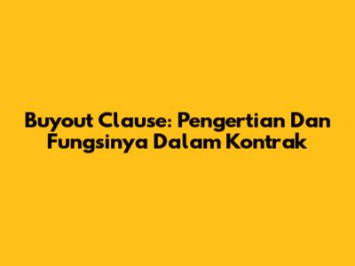 Buyout Clause: Pengertian Dan Fungsinya Dalam Kontrak