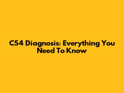C54 Diagnosis: Everything You Need To Know